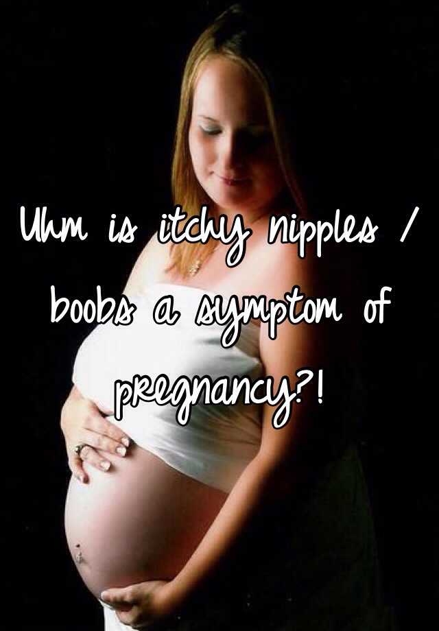 Itchy Nipples Pregnancy